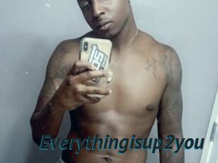 Everythingisup2you